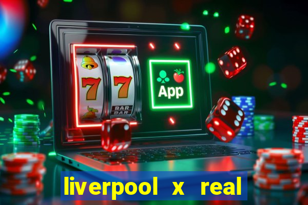 liverpool x real madrid futemax